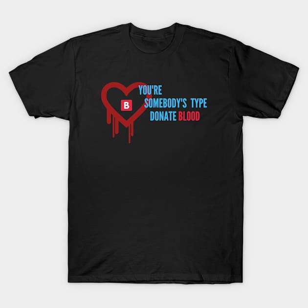 You're somebody's type donate blood T-Shirt by 29 hour design